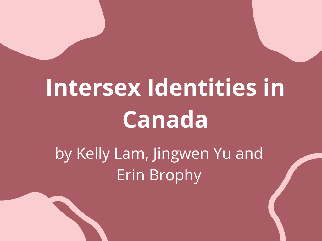 Project Title Intersex Identities by Kelly Lam, Jingwen Yu and Erin Brophy